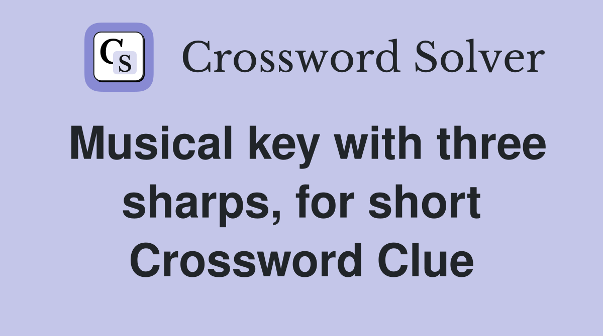 Musical key with three sharps, for short Crossword Clue