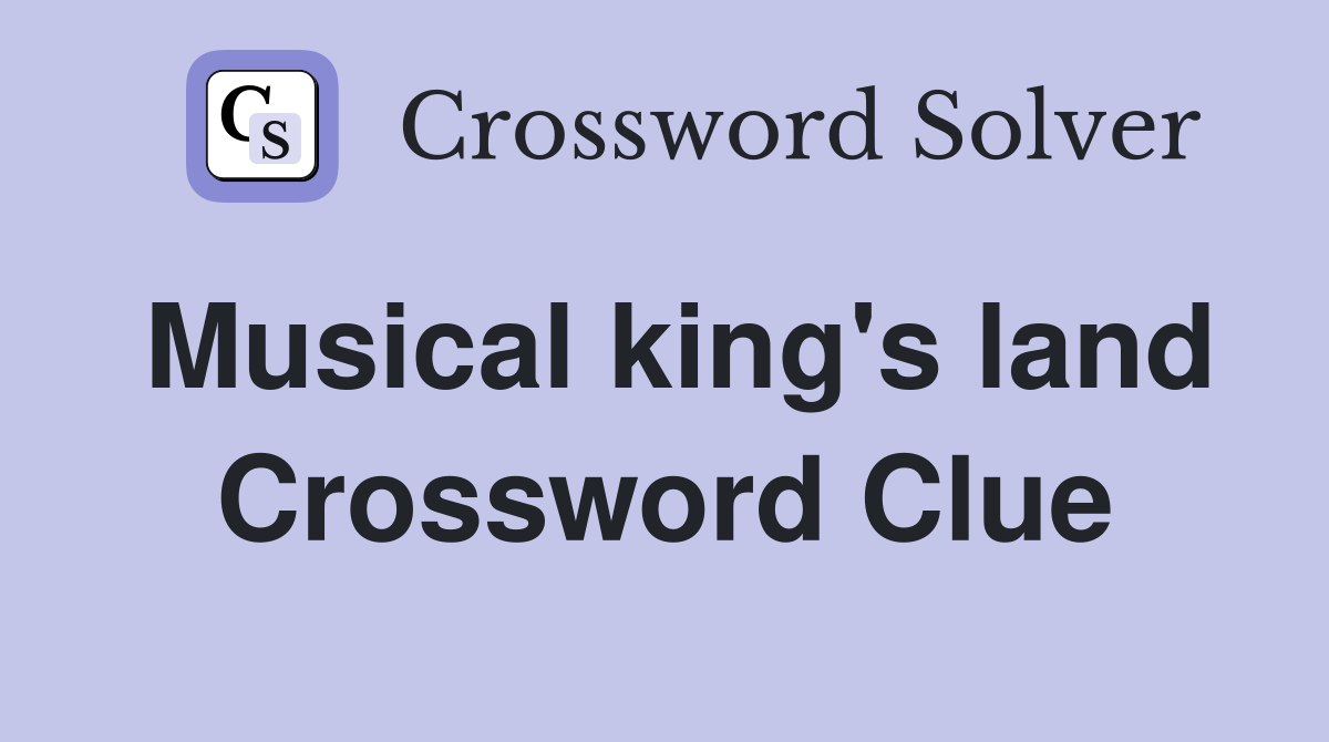 Musical king's land Crossword Clue