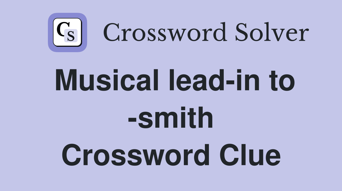 Musical lead-in to -smith Crossword Clue