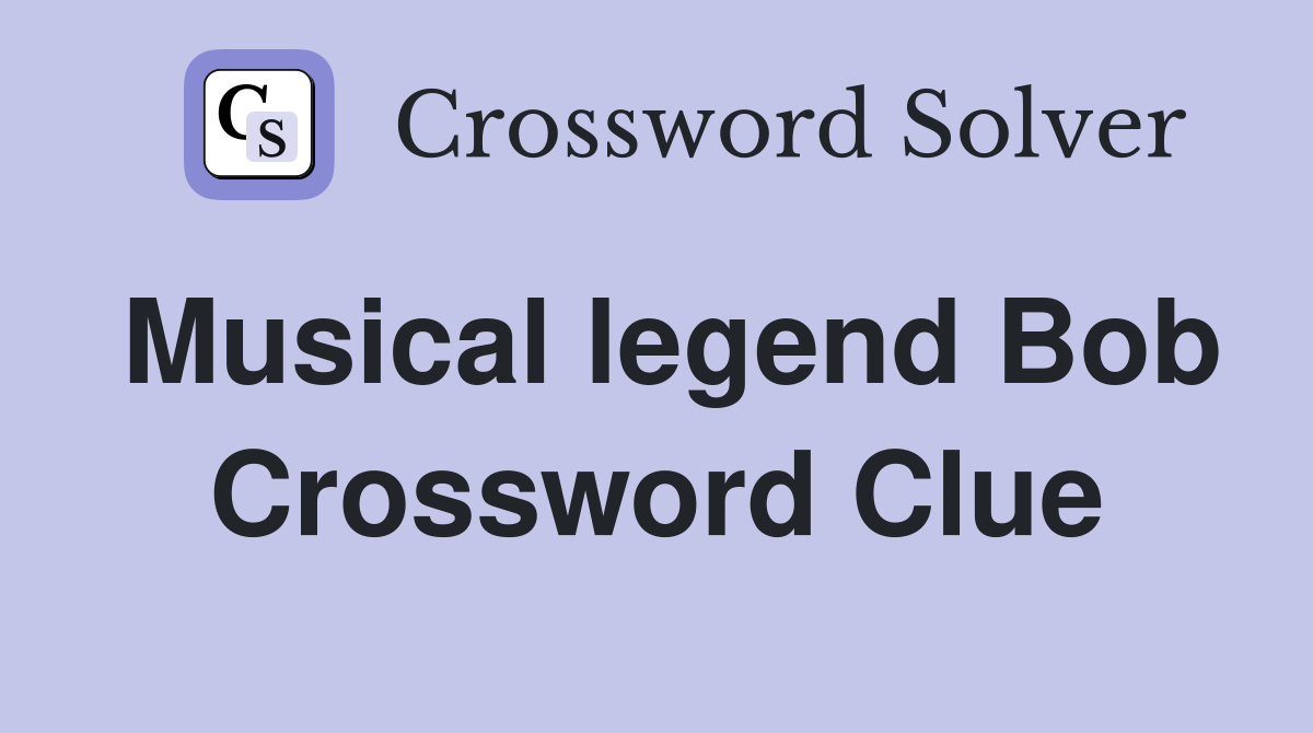 Musical legend Bob Crossword Clue