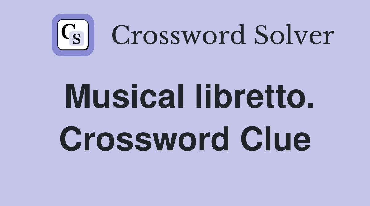 Musical libretto. Crossword Clue