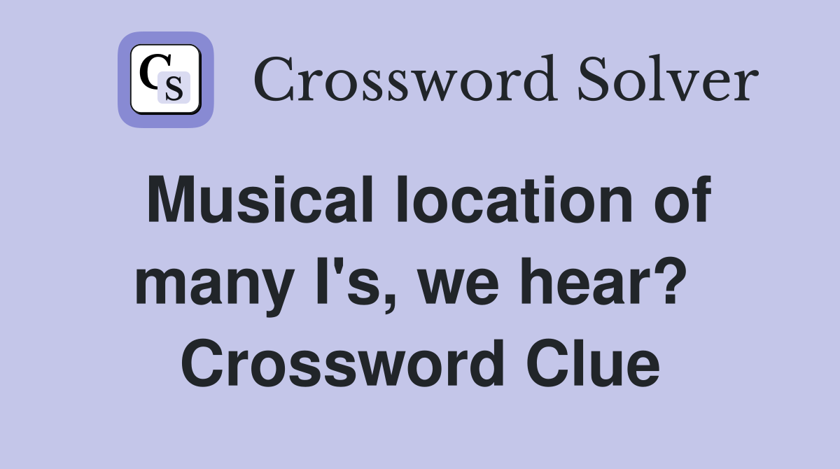 Musical location of many I's, we hear?  Crossword Clue