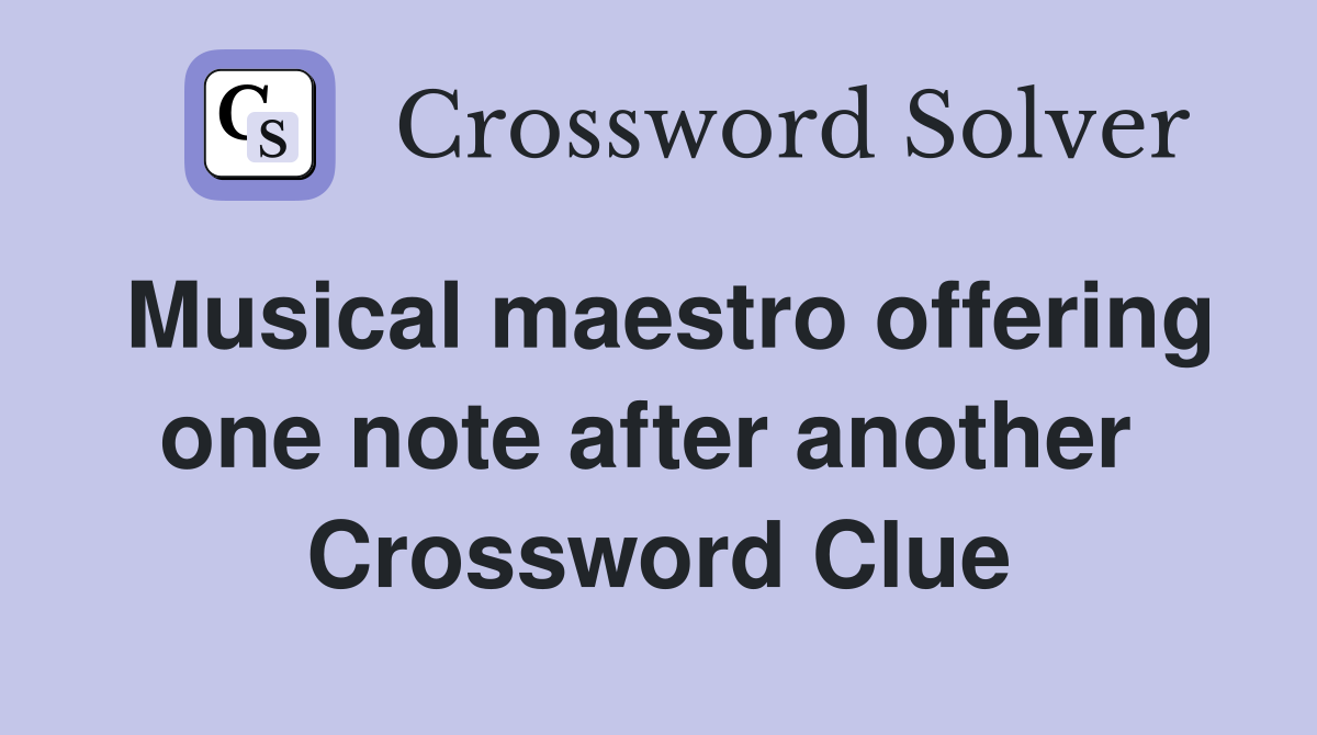 Musical maestro offering one note after another  Crossword Clue