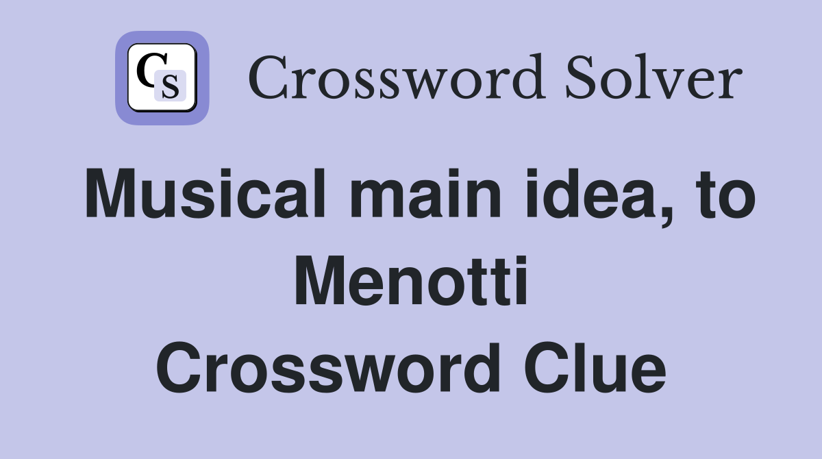 Musical main idea, to Menotti Crossword Clue