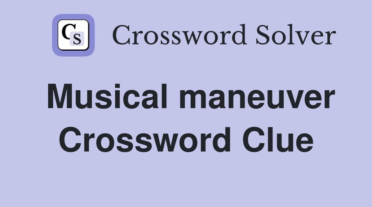 Musical maneuver Crossword Clue