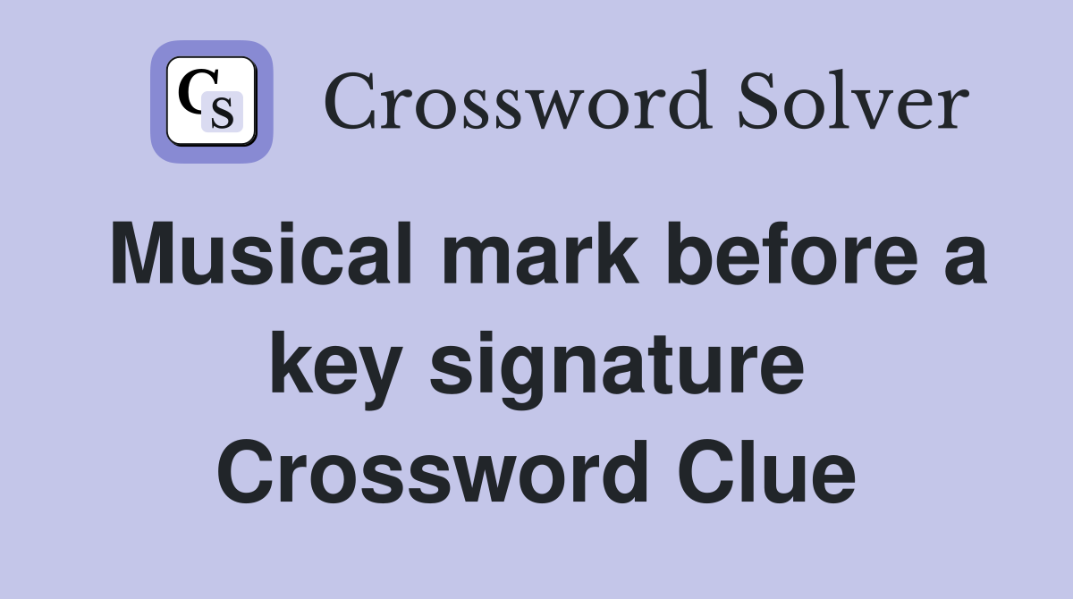 Musical mark before a key signature Crossword Clue