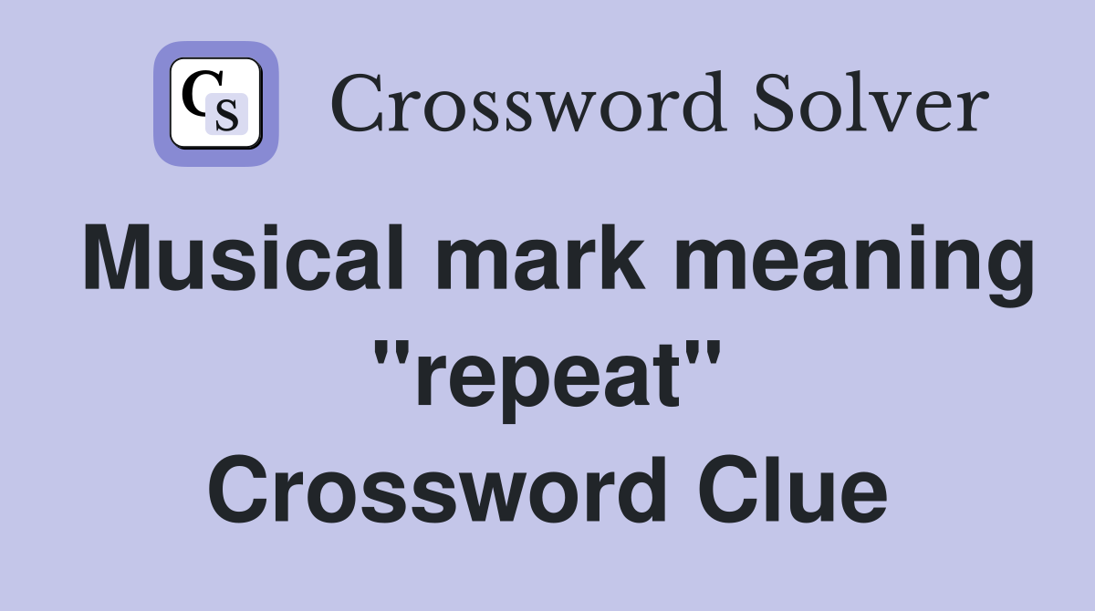 Musical mark meaning "repeat" Crossword Clue