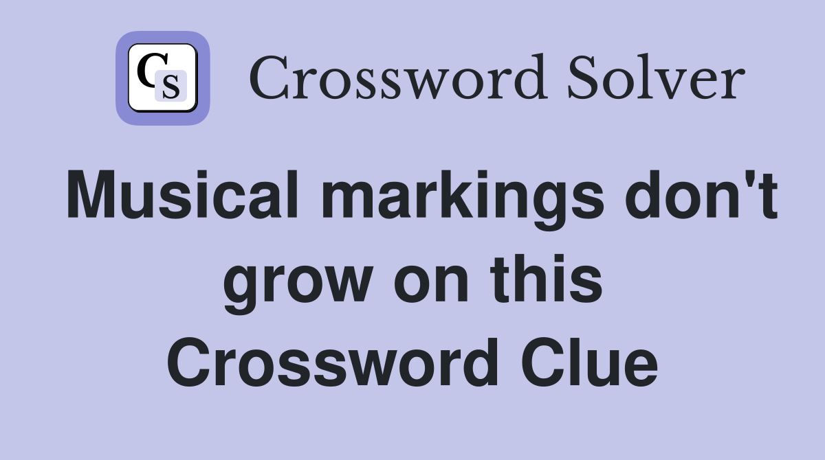 Musical markings don't grow on this Crossword Clue