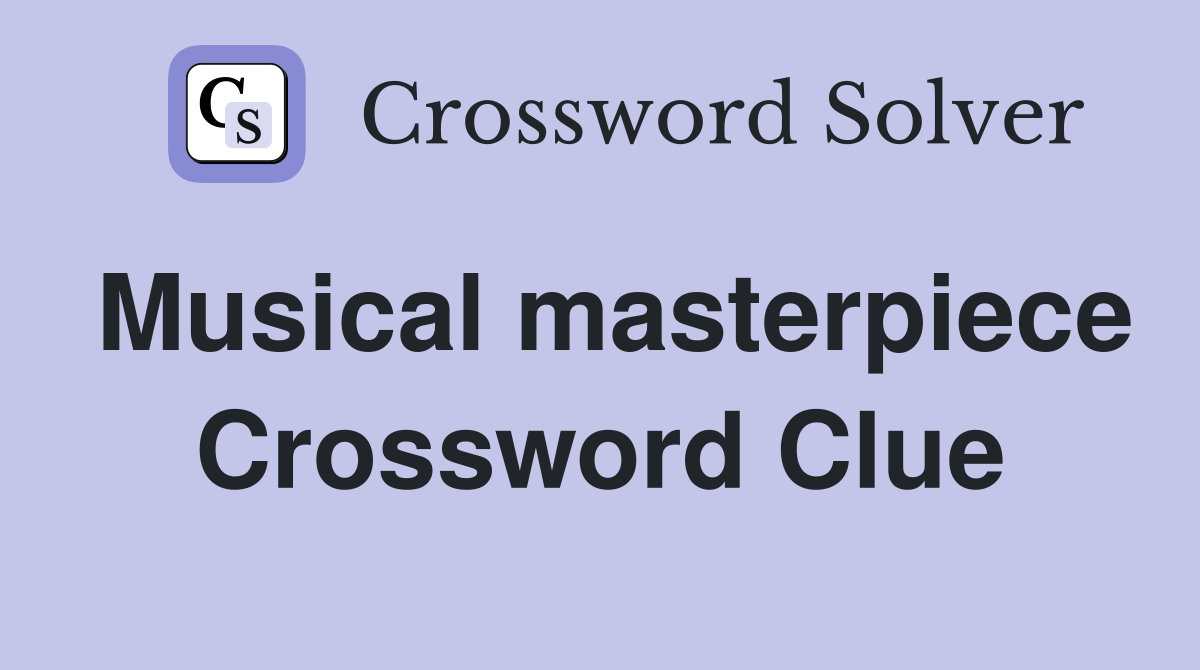 Musical masterpiece Crossword Clue