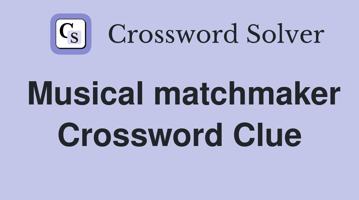 Musical matchmaker Crossword Clue