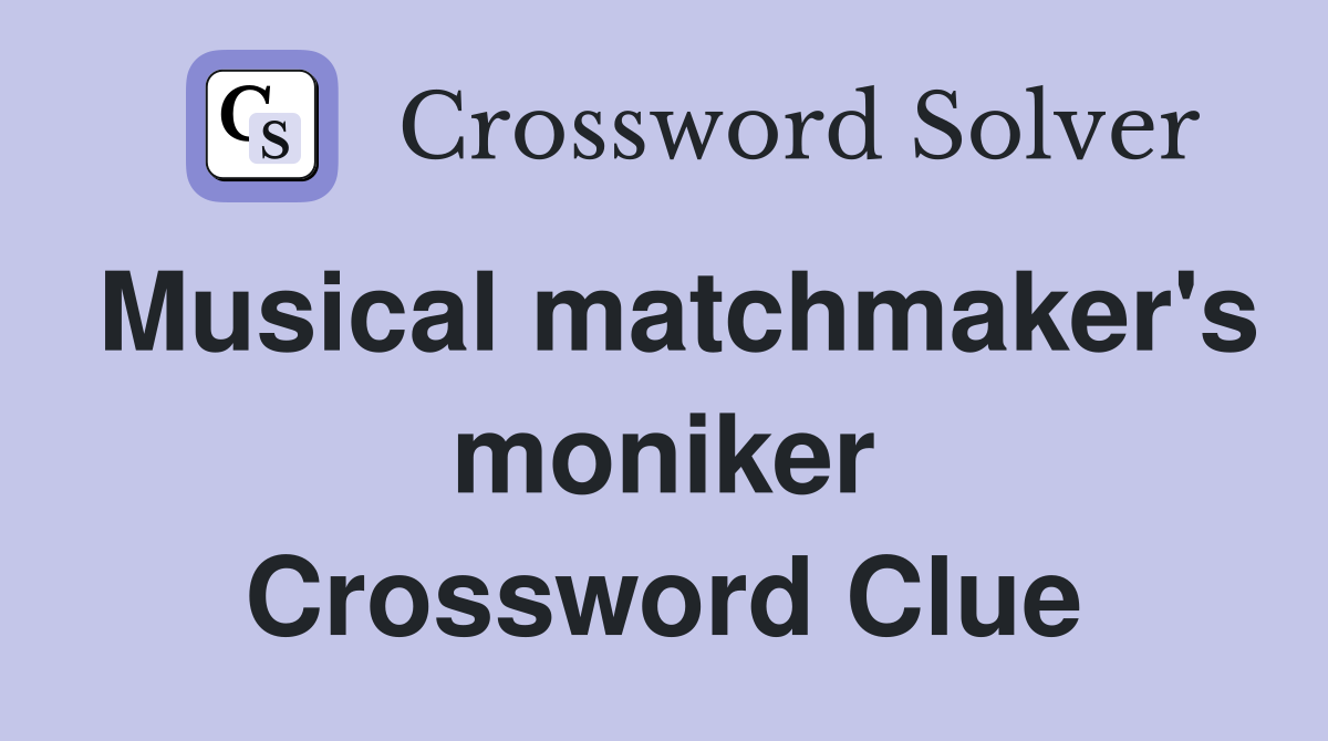 Musical matchmaker's moniker Crossword Clue