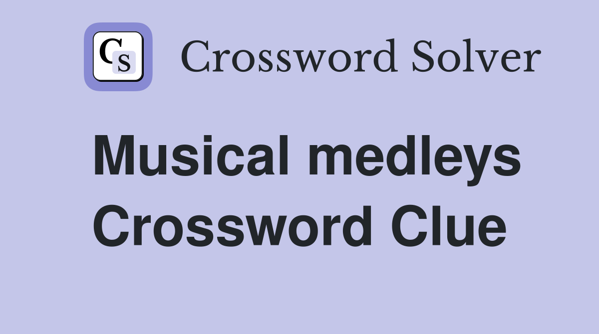 Musical medleys Crossword Clue
