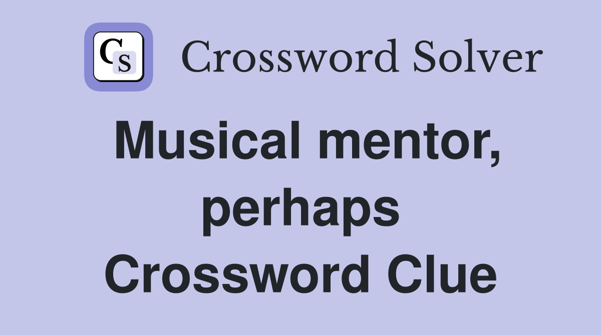 Musical mentor, perhaps Crossword Clue