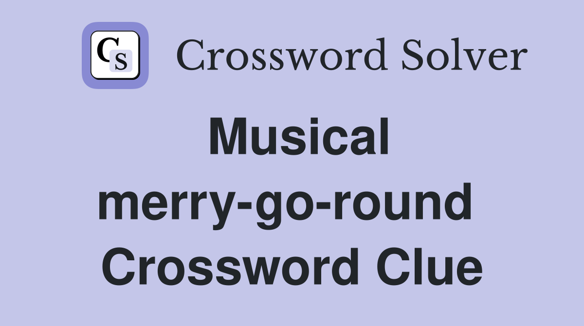 Musical merry-go-round  Crossword Clue