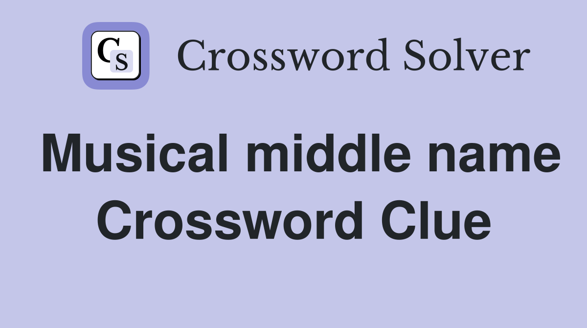 Musical middle name Crossword Clue