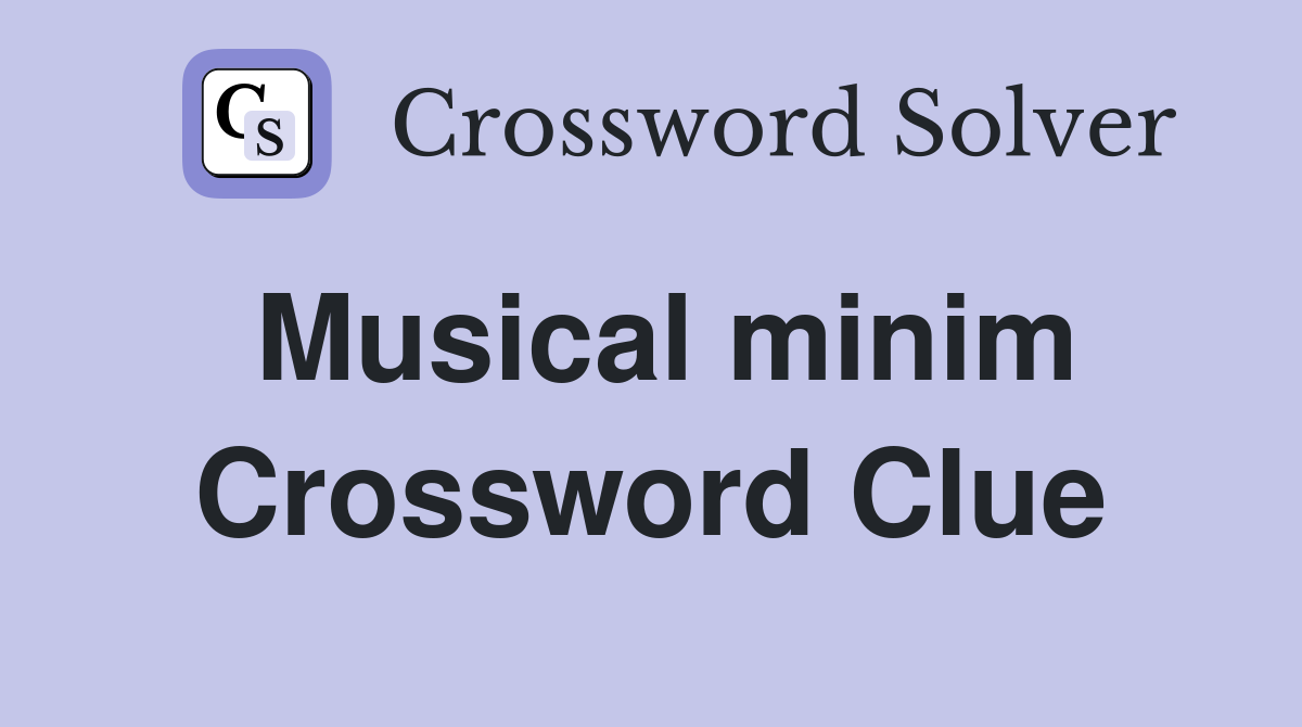 Musical minim Crossword Clue