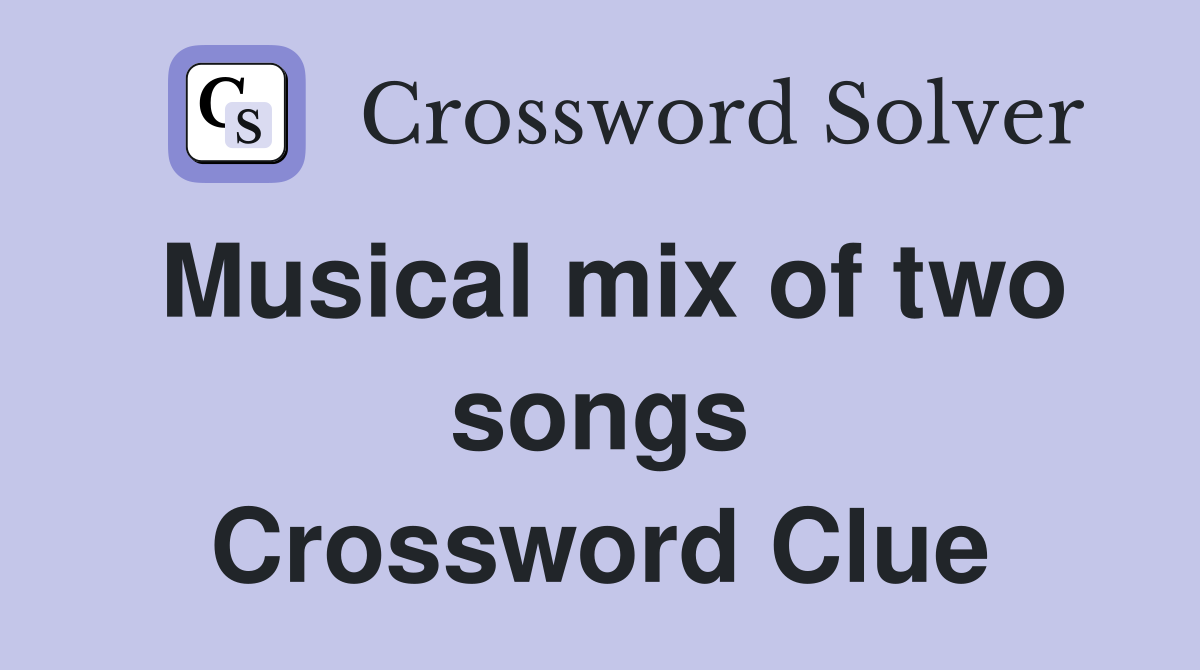 Musical mix of two songs Crossword Clue