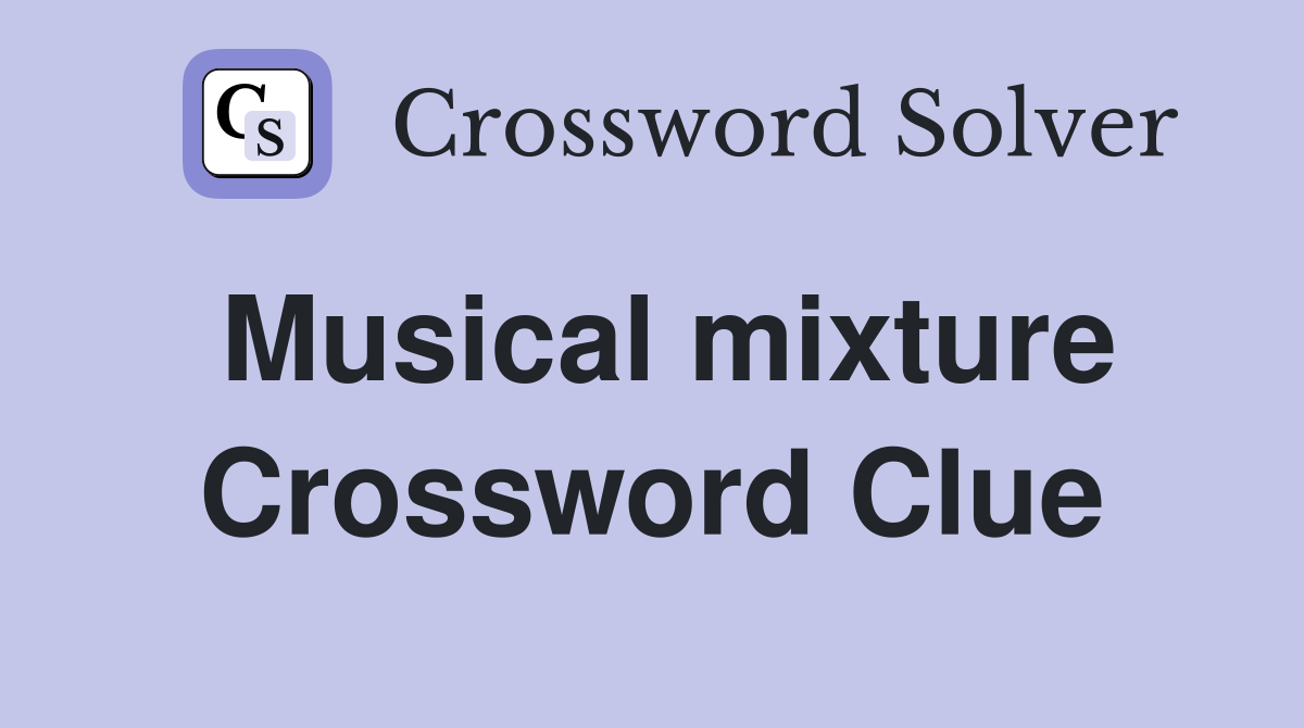 Musical mixture Crossword Clue