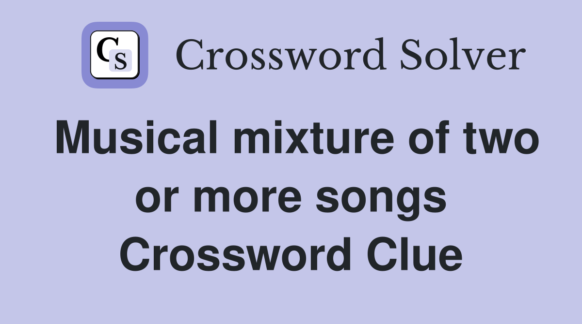 Musical mixture of two or more songs Crossword Clue