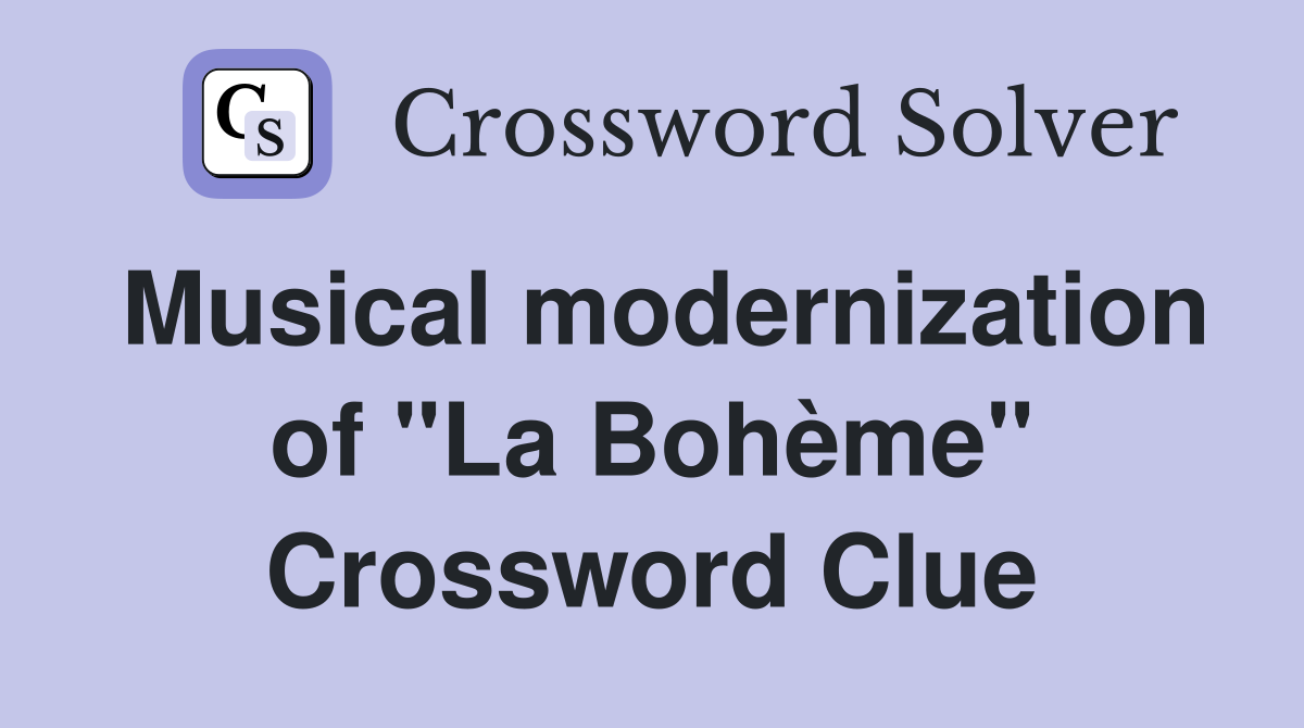 Musical modernization of "La Bohème" Crossword Clue