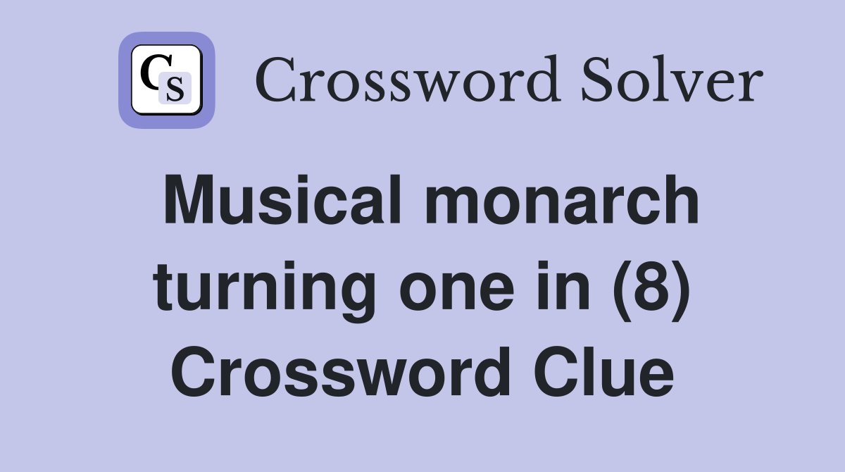 Musical monarch turning one in (8) Crossword Clue