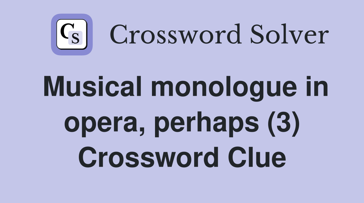 Musical monologue in opera, perhaps (3) Crossword Clue
