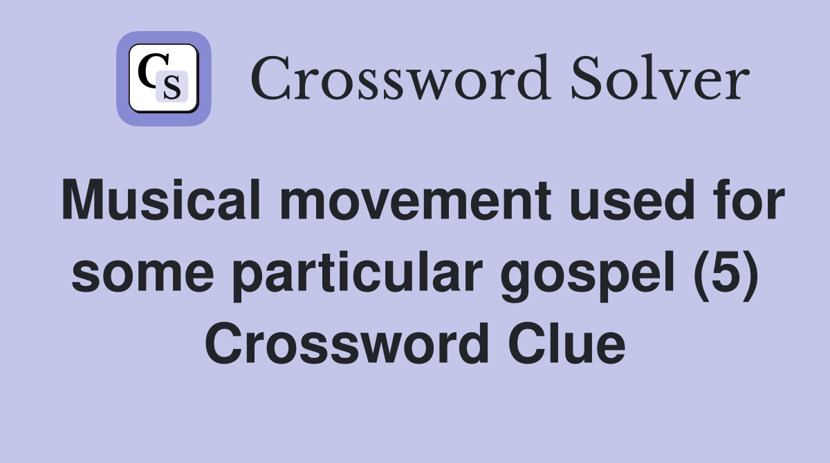 Musical movement used for some particular gospel (5) Crossword Clue