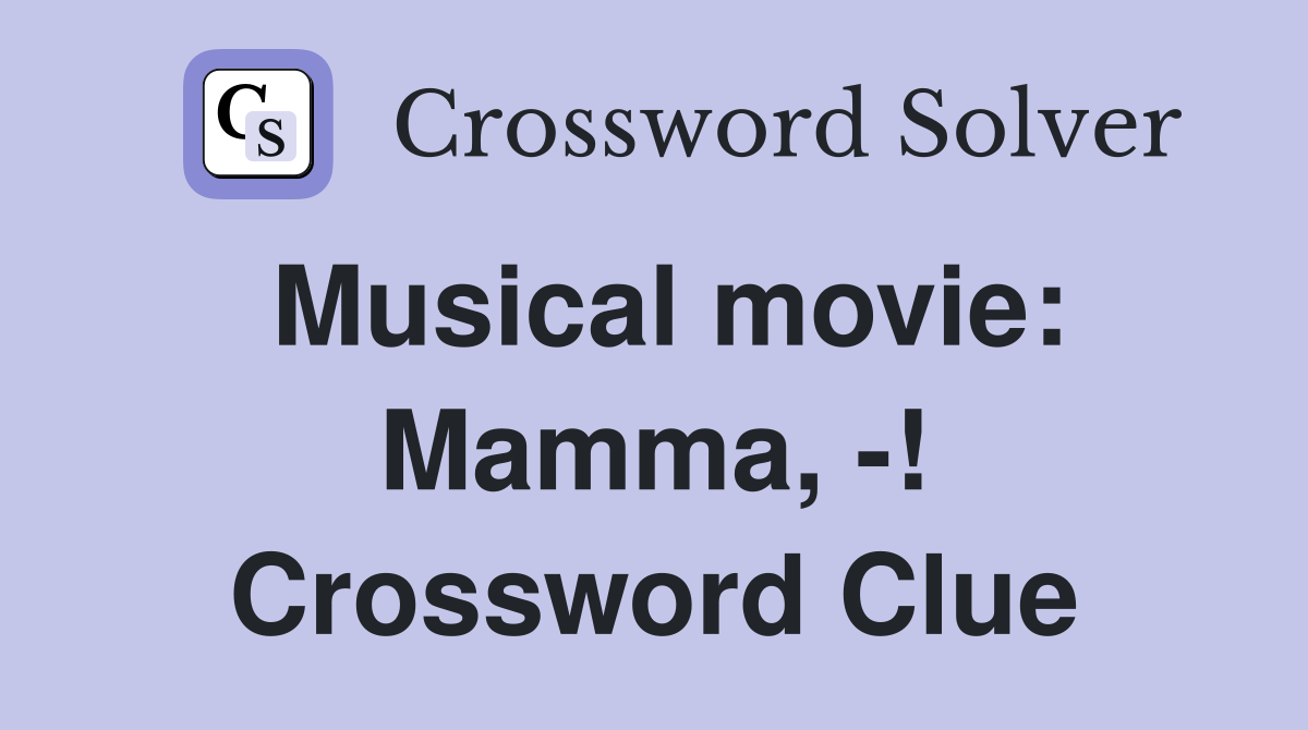 Musical movie: Mamma, -! Crossword Clue