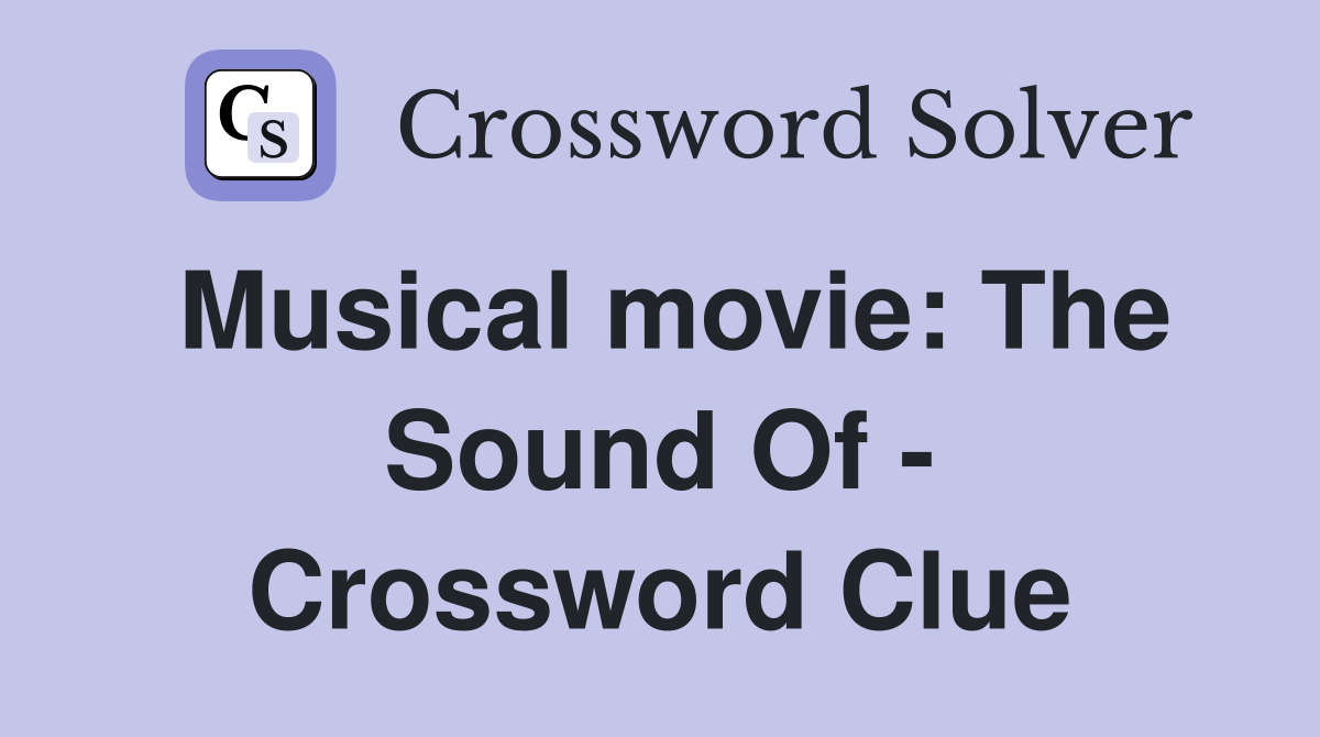 Musical movie: The Sound Of - Crossword Clue