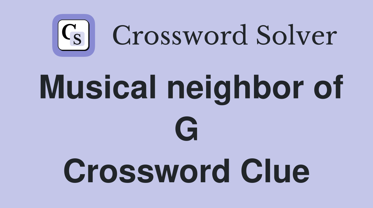 Musical neighbor of G Crossword Clue