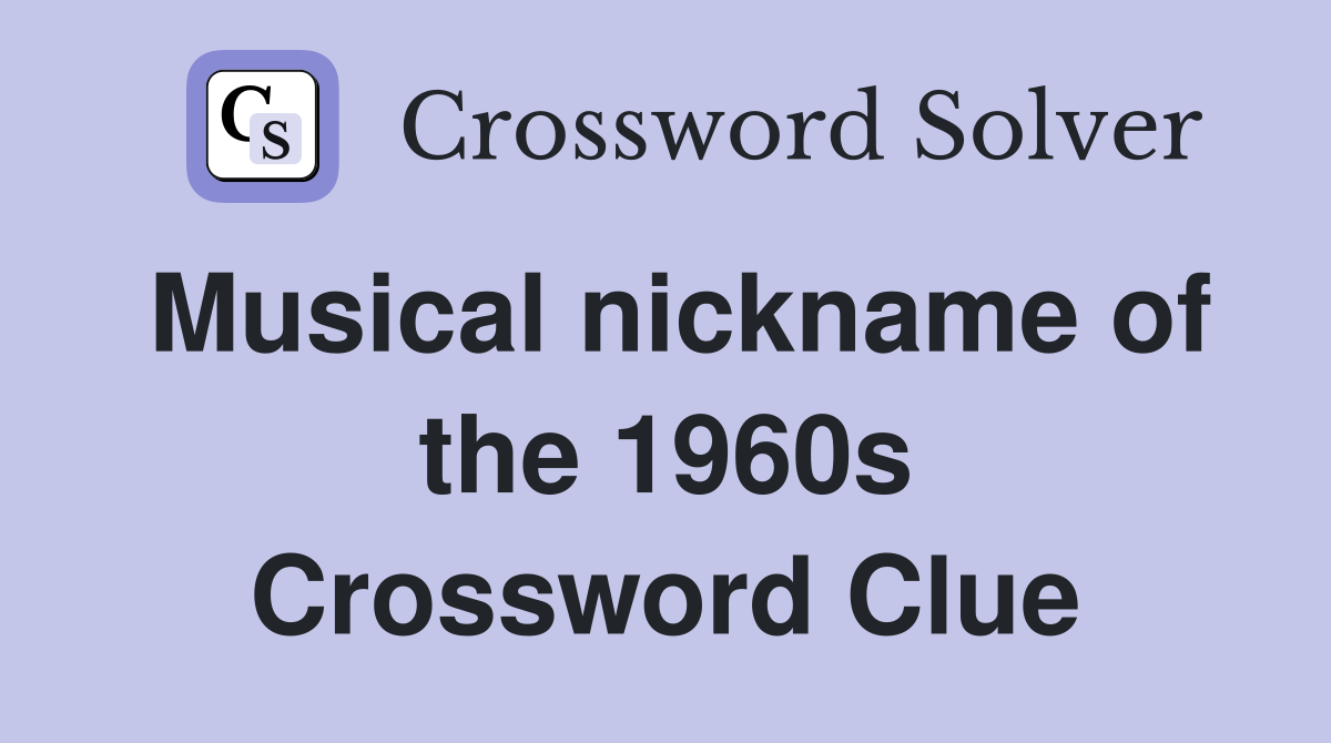 Musical nickname of the 1960s Crossword Clue