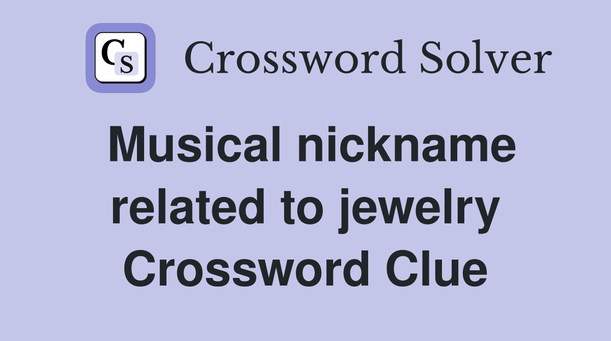 Musical nickname related to jewelry Crossword Clue