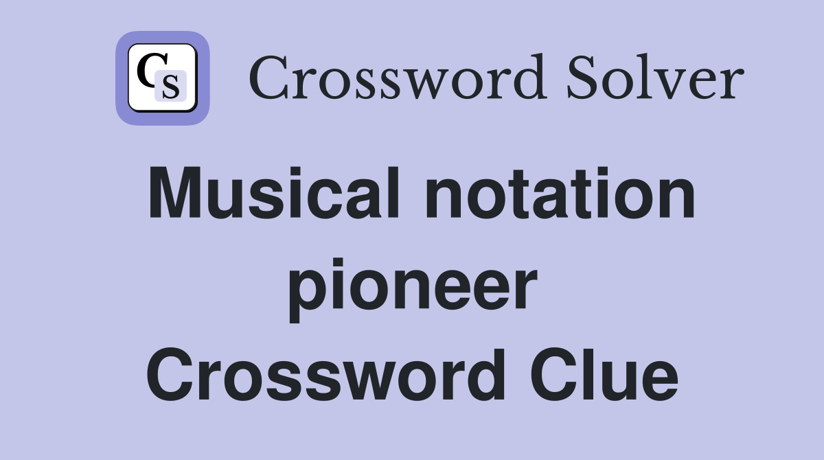 Musical notation pioneer Crossword Clue