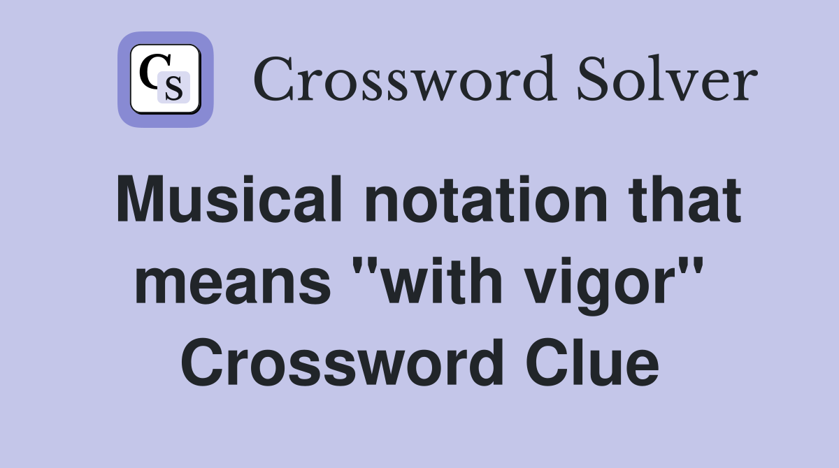 Musical notation that means "with vigor" Crossword Clue