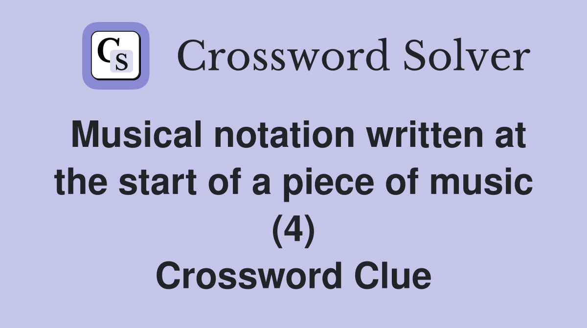 Musical notation written at the start of a piece of music (4) Crossword Clue