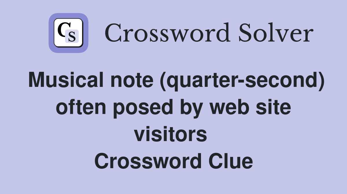 Musical note (quarter-second) often posed by web site visitors  Crossword Clue
