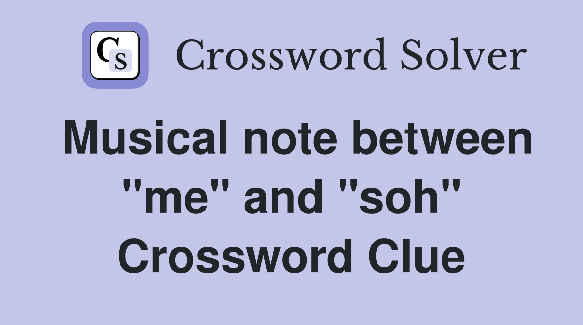 Musical note between "me" and "soh" Crossword Clue