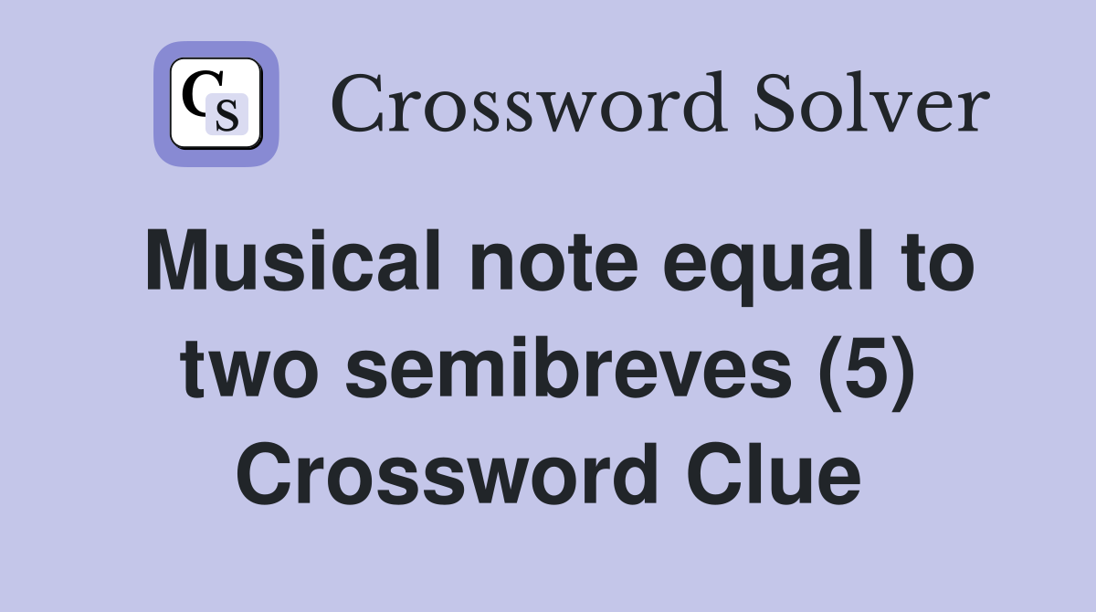 Musical note equal to two semibreves (5) Crossword Clue