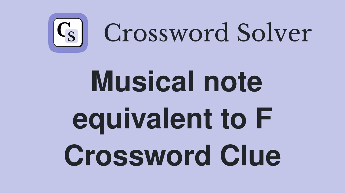 Musical note equivalent to F Crossword Clue