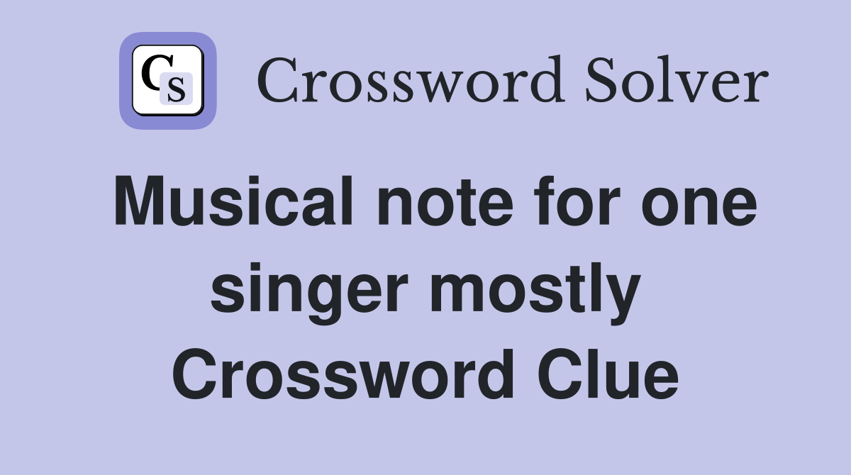 Musical note for one singer mostly Crossword Clue