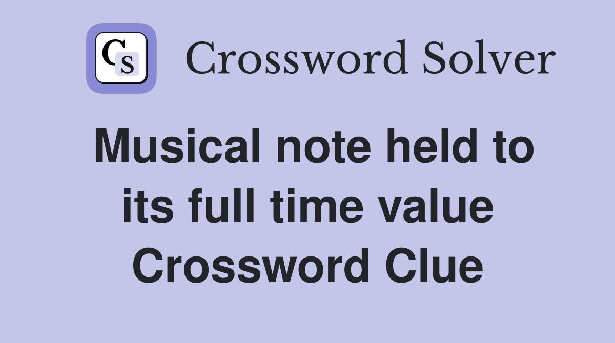 Musical note held to its full time value Crossword Clue