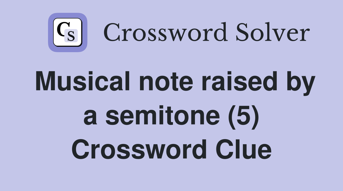Musical note raised by a semitone (5) Crossword Clue