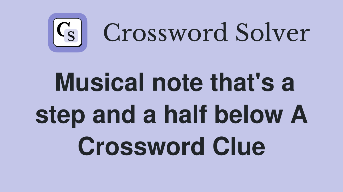 Musical note that's a step and a half below A Crossword Clue