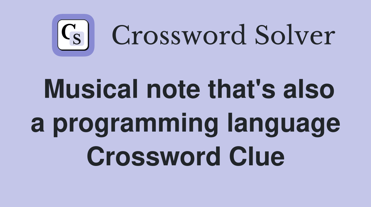 Musical note that's also a programming language Crossword Clue