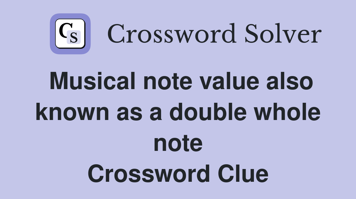 Musical note value also known as a double whole note Crossword Clue