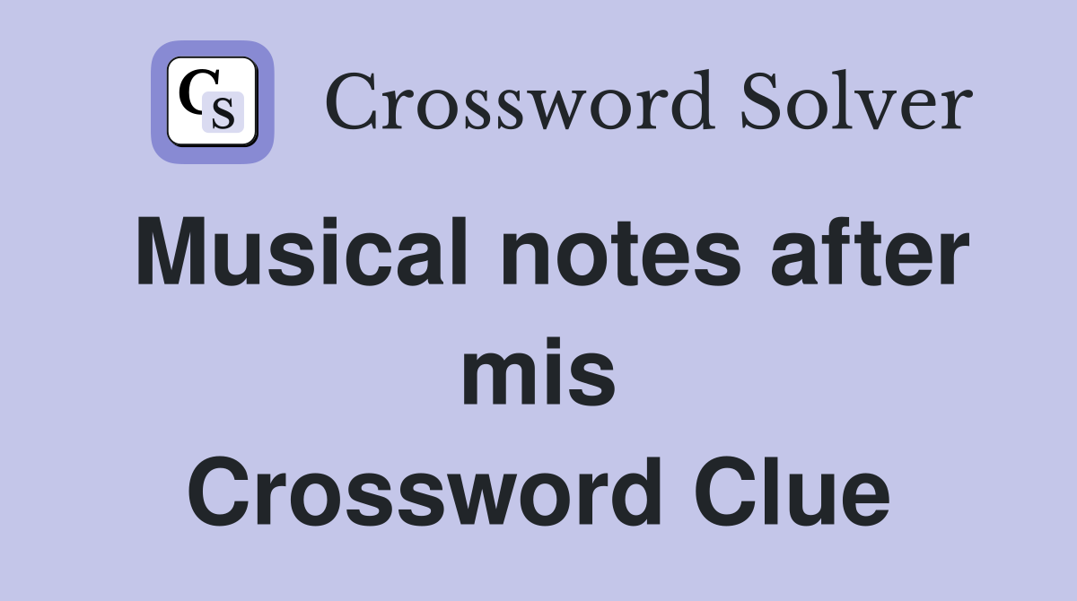 Musical notes after mis Crossword Clue