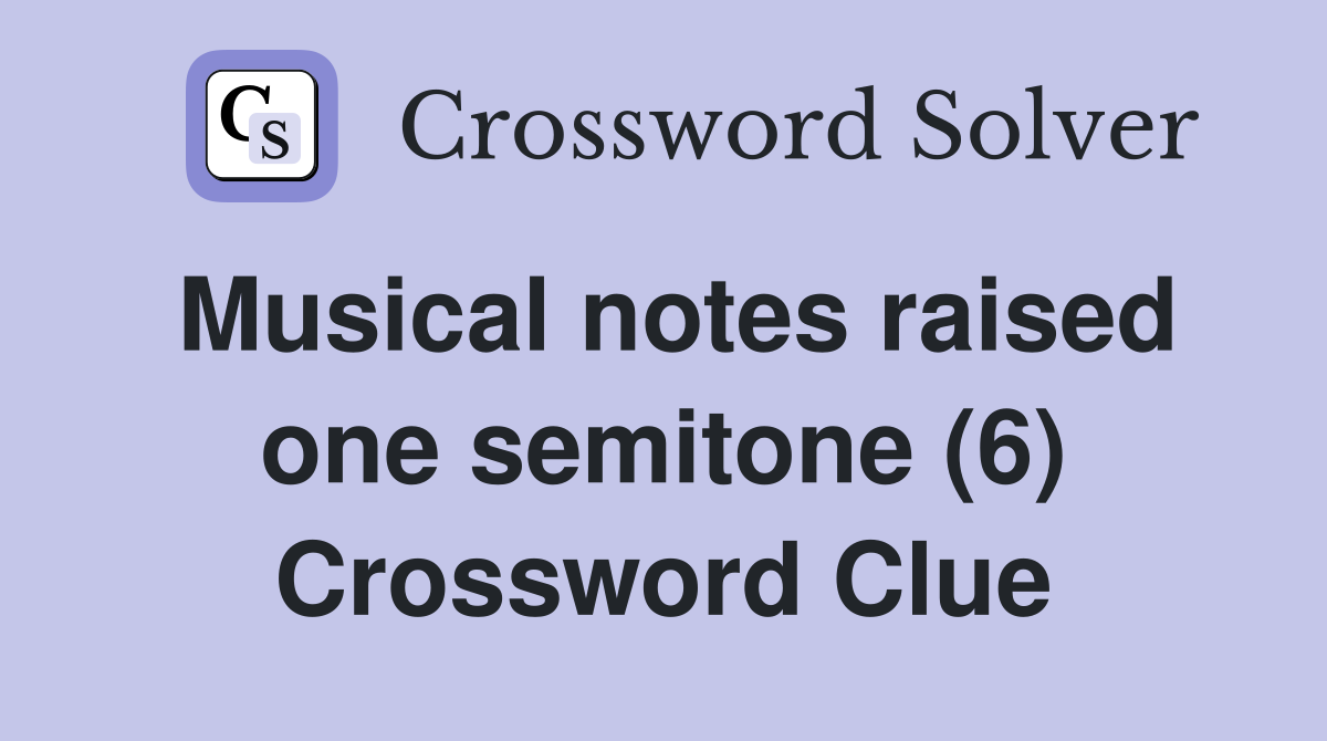 Musical notes raised one semitone (6) Crossword Clue
