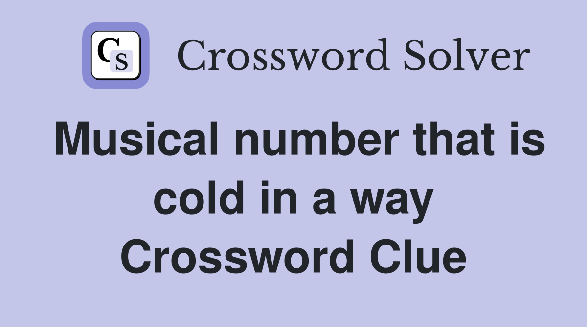 Musical number that is cold in a way Crossword Clue