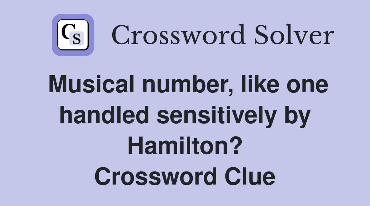Musical number, like one handled sensitively by Hamilton? Crossword Clue