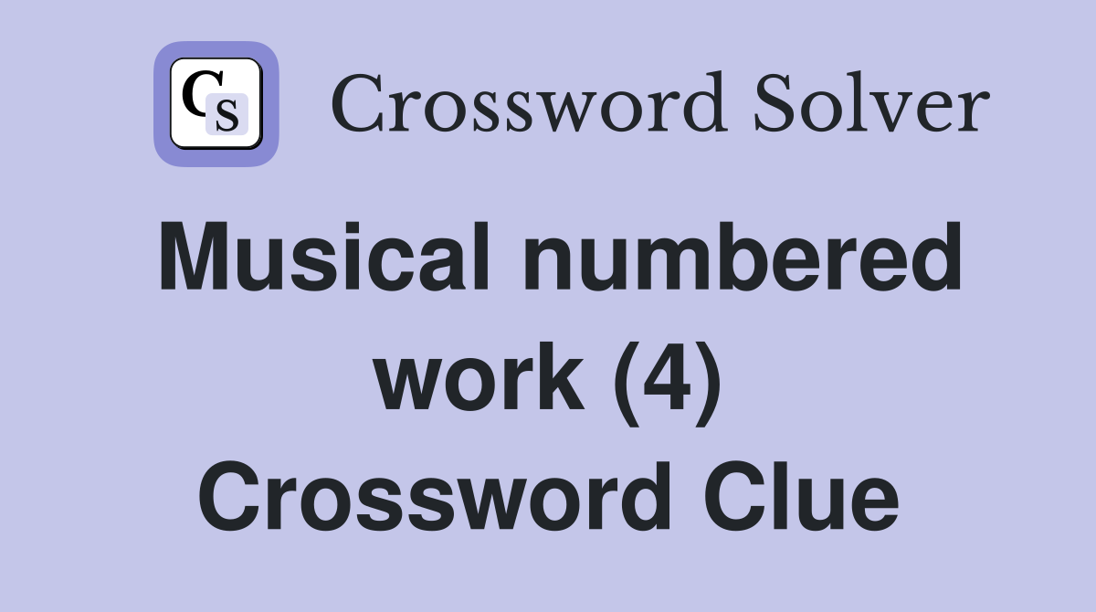 Musical numbered work (4) Crossword Clue